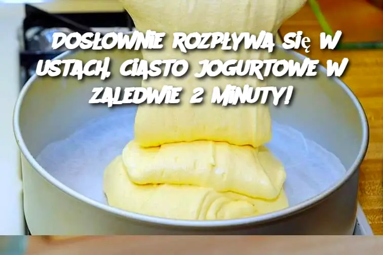 Dosłownie rozpływa się w ustach, ciasto jogurtowe w zaledwie 2 minuty!