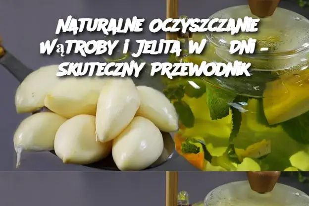 Naturalne Oczyszczanie Wątroby i Jelita w 3 Dni – Skuteczny Przewodnik