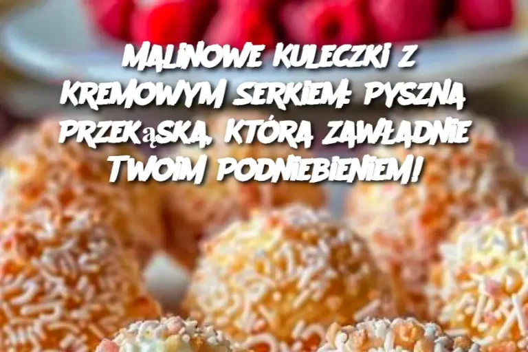 Malinowe Kuleczki z Kremowym Serkiem: Pyszna Przekąska, Która Zawładnie Twoim Podniebieniem!